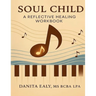 Soul Child: A Reflective Healing Workbook