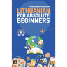 Lithuanian for Absolute Beginners: Basic Words and Phrases Across 50 Themes with Online Audio Pronunciation Support