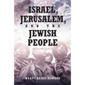 Israel, Jerusalem, and The Jewish People: The Unredacted Truth