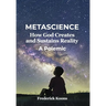 Metascience: How God Creates and Sustains Reality
