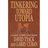 Tinkering Toward Utopia: A Century of Public School Reform
