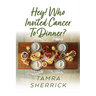 Hey! Who Invited Cancer to Dinner?