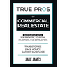 True Pros of Commercial Real Estate: Interviews with Top Brokers, Advisors, Investors, and Developers