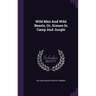 Wild Men And Wild Beasts, Or, Scenes In Camp And Jungle