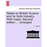 Notes on British Guiana and Its Gold Industry. with Maps. Second Edition ... Enlarged.