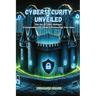 Cybersecurity Unveiled: The art of Cyber Defense: a comprehensive guide to protecting your data