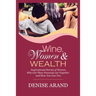 Wine, Women & Wealth: Inspirational Stories of Women Who Got Their Financial Act Together - and How You Can Too.