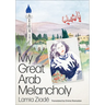 My Great Arab Melancholy