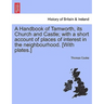 A Handbook of Tamworth, Its Church and Castle; With a Short Account of Places of Interest in the Neighbourhood. [With Plates.]