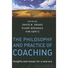 The Philosophy and Practice of Coaching: Insights and Issues for a New Era
