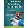 Finance and Investing for the Long Run: Investing for Young Adults to Make the Most of Their Money