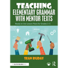 Teaching Elementary Grammar with Mentor Texts: Ready to Use Lesson Plans for Grades 3-5
