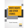 White Nights And Other Stories: Translated From The Russian By Constance Garnett