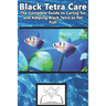 Black Tetra Care: The Complete Guide to Caring for and Keeping Black Tetra as Pet Fish