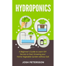 Hydroponics: A Beginner's Guide to Learn DIY Secrets to Start Growing Your Home Vegetable Garden With