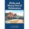 Wide and Wavy Out of Salamanca: Sort of True Essays