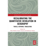 Recalibrating the Quantitative Revolution in Geography: Travels, Networks, Translations