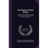The History of Great Britain: From the First Invasion of it by the Romans Under Julius Cæsar. Written on a new Plan Volume 5
