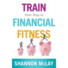 Train Your Way to Financial Fitness