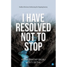 I have Resolved NOT to Stop!