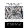 Practical Course of Hypnosis: How to hypnotize, Anyone, Anytime, Anywhere