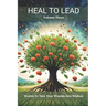 Heal to Lead: Stories to Turn Your Wounds Into Wisdom Volume Three