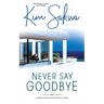 Never Say Goodbye: A Contemporary Romance With A Time Travel Twist