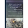 Historic Graves of Maryland and the District of Columbia: With the Inscriptions Appearing on the Tombstones in Most of the Counties of the State and i