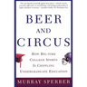Beer and Circus: How Big-Time College Sports is Crippling Undergraduate Education