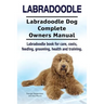 Labradoodle. Labradoodle Dog Complete Owners Manual. Labradoodle book for care, costs, feeding, grooming, health and training.