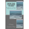 How the Universe Works: & how to create a magnificent life