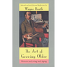 The Art of Growing Older: Writers on Living and Aging