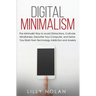 Digital Minimalism: The Minimalist Way to Avoid Distractions, Cultivate Mindfulness, Declutter Your Computer, and Detox Your Brain from Technology Add