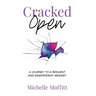 Cracked Open: A Journey to a Resilient and Independent Mindset