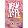 The BEAM Life Journal: How to Get Unstuck and Be Everything And More in 90 Days