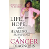 Life, Hope, and Healing...Surviving a Cancer Diagnosis