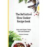The Definitive Slow Cooker Recipe book: Easy and Super Tasty Fish and Seafood