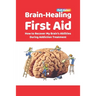 Brain-Healing First Aid: How to Recover My Brain's Abilities During Addiction Treatment (Full-Color Edition)