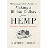 Marijuana Hater's Guide to Making a Billion Dollars from Hemp: The Next Disruptive Industry