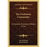 The Gentleman Commander: A Character Portrayal of Robert E. Lee