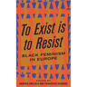 To Exist Is to Resist: Black Feminism in Europe