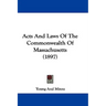 Acts And Laws Of The Commonwealth Of Massachusetts (1897)