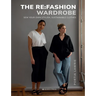 The RE: Fashion Wardrobe: Sew Your Own Stylish, Sustainable Clothes