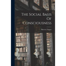 The Social Basis Of Consciousness