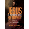 Jesus as Portrayed in the New Testament: Divine Love in a Human Heart