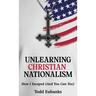 Unlearning Christian Nationalism: How I Escaped (And You Can Too)
