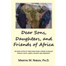 Dear Sons, Daughters, and Friends of Africa: An Open Letter to Those Who Share a Desire to Realize Africa's Unity, Liberty, Security and Prosperity