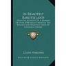 In Remotest Barotseland: Being An Account Of A Journey Of Over 8,000 Miles Through The Wildest And Remotest Parts Of Lewanika's Empire