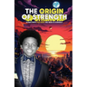 The Origin of Strength: Sometimes the Hero We Seek is Ourself