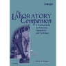 The Laboratory Companion: A Practical Guide to Materials, Equipment, and Technique